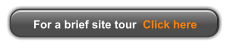 For a brief site tour  Click here