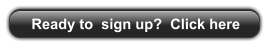 Ready to  sign up?  Click here