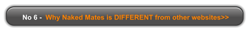 No 6 -  Why Naked Mates is DIFFERENT from other websites>>